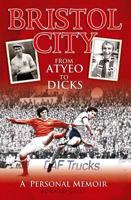 Bristol City. From Atyeo to Dicks : A Personal Memoir