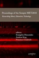 Proceedings of the Sempre MET2018: Researching Music, Education, Technology