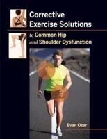 Corrective Exercise Solutions to Common Hip and Shoulder Dysfunction