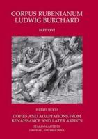 Rubens - Copies and Adaptations from Renaissance and Later Artists. Volume 1 Italian Artists