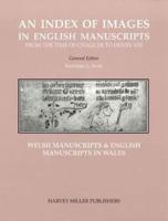 An Index of Images in English & Welsh Manuscripts from the Time of Chaucer to Henry VIII, C.1380-C.1509. Welsh Manuscripts & English Manuscripts in Wales