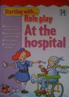 Starting With-- Role Play. At the Hospital