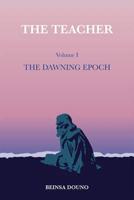 The Teacher. Volume One The Dawning Epoch