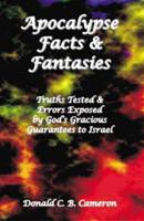 Apocalypse Facts and Fantasies: Truths Tested and Errors Exposed by God's Gracious Guarantees to Israel
