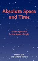 Absolute Space and Time: A New Approach to the Speed of Light