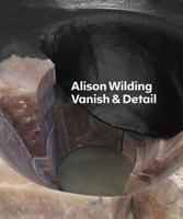 Alison Wilding - Vanish & Detail