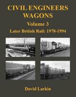 Civil Engineers Wagons. Volume 3 Later British Rail, 1978 to 1994