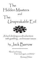 The Hidden Masters and the Unspeakable Evil. a Hard Drinking Occult Adventure with Gambling ... and Trouser Issues.