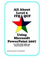 All About Level 2 ITQ QCF Using Microsoft PowerPoint 2007
