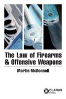 The Law of Firearms and Offensive Weapons
