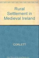 Rural Settlement in Medieval Ireland in the Light of Recent Archaeological Excavations