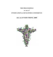 The Proceedings of the 10th International Humanities Conference, All and Everything 2005
