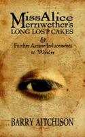 Miss Alice Merriwether's Long Lost Cakes and Other Arcane Inducements to Wo