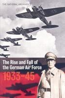 The Rise and Fall of the German Air Force 1933-1945