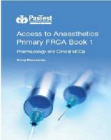 Access to Anaesthetics. Primary FRCA Pocket Book 1 Pharmacology Anc Clinical MCQs