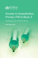 Access to Anaesthetics. Primary FRCA Pocket Book 3 Physiology and Anatomy MCQs