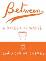 Between a Bucket of Water and a Cup of Coffee