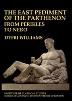 The East Pediment of the Parthenon - From Perikles to Nero