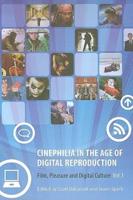 Cinephilia in the Age of Digital Reproduction. Vol. 1 Film, Pleasure and Digital Culture