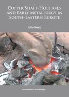 Copper Shaft-Hole Axes and Early Metallurgy in South-Eastern Europe