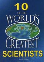 10 of the World's Greatest Scientists