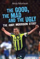 The Good, the Mad and the Ugly: The Andy Morrison Story