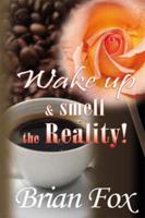 Wake Up and Smell the Reality!