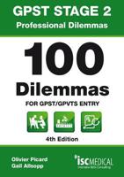 GPST Stage 2 - Professional Dilemmas - 100 Dilemmas for GPST / GPVTS Entry