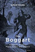 The Boggart: Folklore, History, Place-names and Dialect