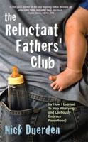 The Reluctant Fathers' Club, (Or, How I Learned to Stop Worrying and Cautiously Embrace Parenthood)