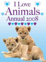 I Love Animals Annual 2008