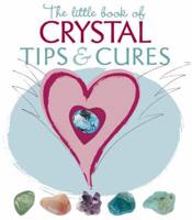 The Little Book of Crystal Tips & Cures