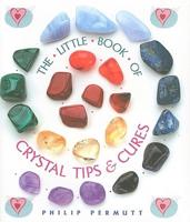 The Little Book of Crystal Tips &amp; Cures