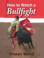 How to Watch a Bullfight