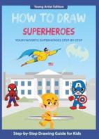 How to Draw Superheroes: Easy Step-by-Step Guide How to Draw for Kids