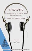 P/M940872 Chronicle of a Cold War Eavesdropper A Poem by JOHN BISHOP