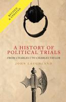 A History of Political Trials; From Charles I to Charles Taylor