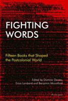 Fighting Words; Fifteen Books that Shaped the Postcolonial World