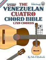 The Venezuelan Cuatro Chord Bible: Traditional D6 Tuning 1,728 Chords