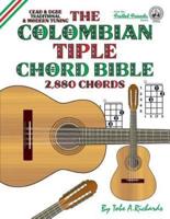 The Colombian Tiple Chord Bible: Traditional & Modern Tunings 2,880 Chords