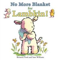 No More Blanket for Lambkin!