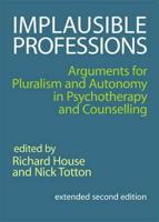 Implausible Professions: arguments for pluralism and autonomy in psychotherapy and counselling