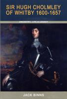 Sir Hugh Cholmley of Whitby, 1600-1657