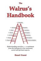 The Walrus's Handbook: Understanding ourselves - a continuum from the biological to the emotional, social and spiritual aspects