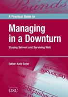 A Practical Guide to Managing in a Downturn