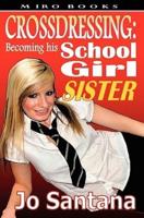 Crossdressing: Becoming His Schoolgirl Sister