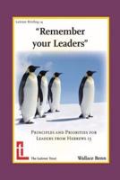 Remember Your Leaders: Principles and Priorities for Leaders from Hebrews 13