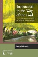 Instruction in the Way of the Lord: A Guide to the Catechism in the Book of Common Prayer