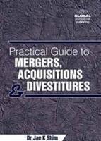 Practical Guide to Mergers, Acquisitions and Divestitures