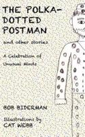 The Polka-Dotted Postman and Other Stories: A Celebration of Unusual Minds